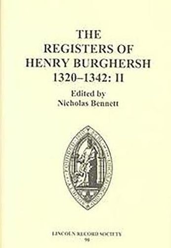 The Registers of Henry Burghersh 1320-1342: II. Institutions to Benefices in the Archdeaconries of Northampton, Oxford, Bedford, Buckingham and Huntingdon, and Collations of Cathedral Dignities and Prebends