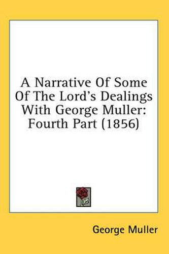 A Narrative Of Some Of The Lord's Dealings With George Muller: Fourth Part (1856)