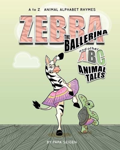 Cover image for Zebra the Ballerina and other A-B-C Animal Tales