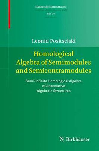 Cover image for Homological Algebra of Semimodules and Semicontramodules: Semi-infinite Homological Algebra of Associative Algebraic Structures
