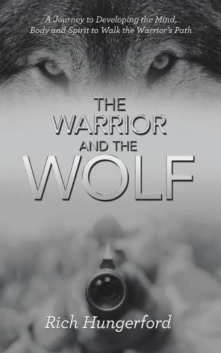 Cover image for The Warrior and the Wolf: A Journey to Developing the Mind, Body and Spirit to Walk the Warrior's Path