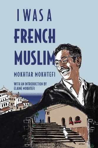 Cover image for I Was A French Muslim: Memories of an Algerian Freedom Fighter