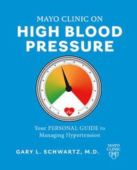 Cover image for Mayo Clinic on High Blood Pressure: Your Personal Guide to Managing Hypertension