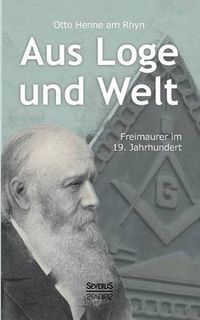 Cover image for Aus Loge und Welt: Freimaurer im 19. Jahrhundert