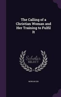 Cover image for The Calling of a Christian Woman and Her Training to Fulfil It