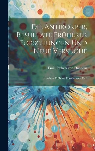 Cover image for Die Antikoerper; Resultate Frueherer Forschungen und Neue Versuche