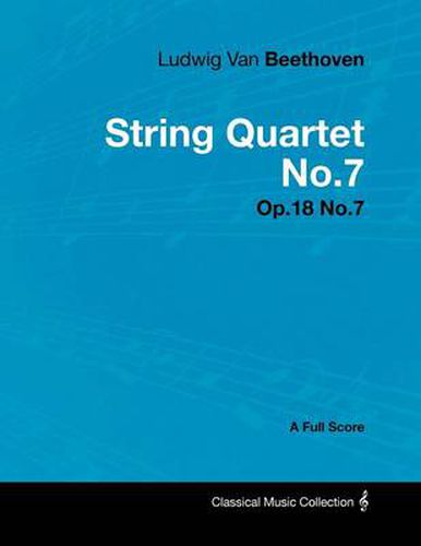 Cover image for Ludwig Van Beethoven - String Quartet No.7 - Op.18 No.7 - A Full Score