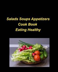 Cover image for Salads Soups Appetizers Cook Book Eating Healthy