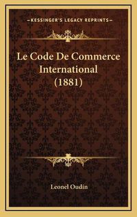 Cover image for Le Code de Commerce International (1881)