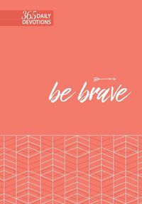 Cover image for Be Brave: 365 Daily Devotions