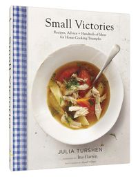Cover image for Small Victories: Recipes, Advice + Hundreds of Ideas for Home Cooking Triumphs