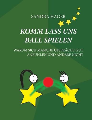 Cover image for Komm lass uns Ball spielen: Warum sich manche Gesprache gut anfuhlen und andere nicht