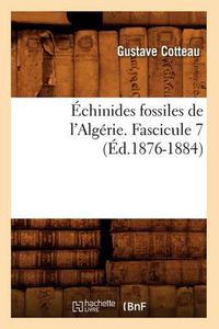 Cover image for Echinides Fossiles de l'Algerie. Fascicule 7 (Ed.1876-1884)