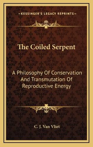 Cover image for The Coiled Serpent: A Philosophy of Conservation and Transmutation of Reproductive Energy