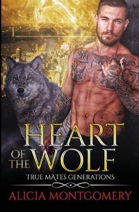 Cover image for Heart of the Wolf: True Mates Generations Book 9