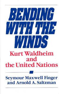 Cover image for Bending with the Winds: Kurt Waldheim and the United Nations