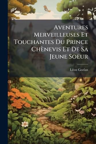 Cover image for Aventures Merveilleuses Et Touchantes Du Prince Chnevis Et de Sa Jeune Soeur