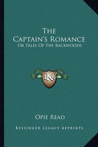 Cover image for The Captain's Romance: Or Tales of the Backwoods