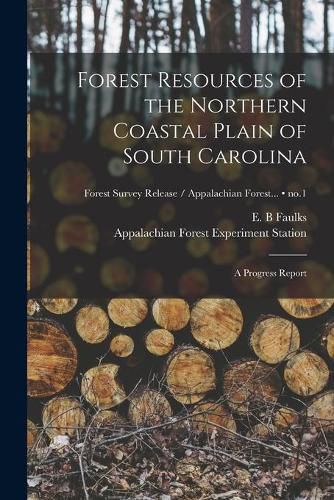 Cover image for Forest Resources of the Northern Coastal Plain of South Carolina: a Progress Report; no.1