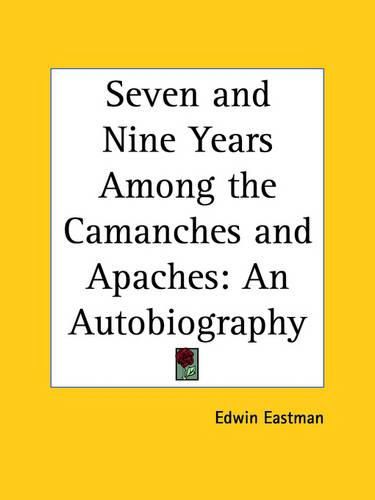 Cover image for Seven and Nine Years among the Camanches and Apaches: an Autobiography (1874): An Autobiography