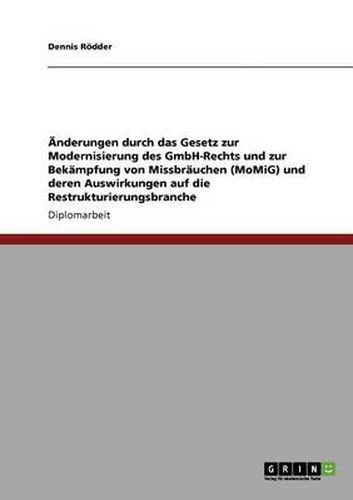 Cover image for AEnderungen durch das Gesetz zur Modernisierung des GmbH-Rechts und zur Bekampfung von Missbrauchen (MoMiG) und deren Auswirkungen auf die Restrukturierungsbranche