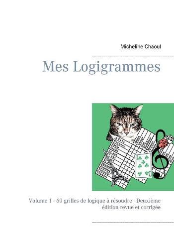 Cover image for Mes Logigrammes: Volume 1 - 60 grilles de logique a resoudre - Deuxieme edition revue et corrigee