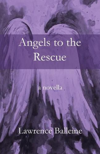 Cover image for Angels To The Rescue: A Story of Change, Helplessness and Rescue