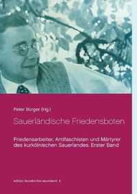 Cover image for Sauerlandische Friedensboten: Friedensarbeiter, Antifaschisten und Martyrer des kurkoelnischen Sauerlandes. Erster Band