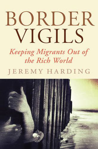 Cover image for Border Vigils: Keeping Migrants Out of the Rich World