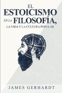 Cover image for El Estoicismo en la Filosofia, la Vida y la Cultura Popular