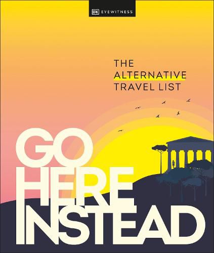 Go Here Instead: The Alternative Travel List