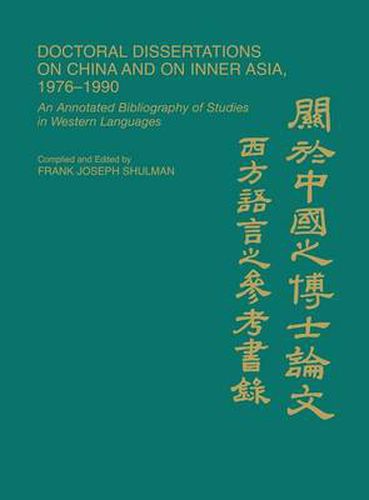 Doctoral Dissertations on China and on Inner Asia, 1976-1990: An Annotated Bibliography of Studies in Western Languages