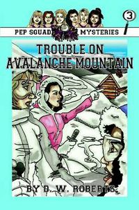 Cover image for Pep Squad Mysteries Book 3: Trouble on Avalance Mountain