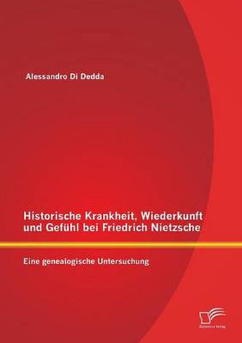 Cover image for Historische Krankheit, Wiederkunft und Gefuhl bei Friedrich Nietzsche: Eine genealogische Untersuchung