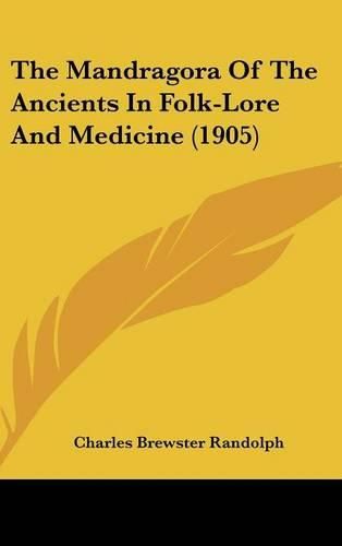 Cover image for The Mandragora of the Ancients in Folk-Lore and Medicine (1905)