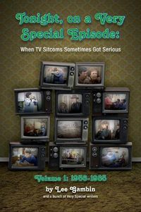 Cover image for Tonight, On A Very Special Episode When TV Sitcoms Sometimes Got Serious Volume 1 (hardback): 1957-1985