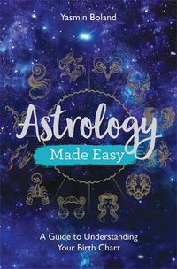 Cover image for Astrology Made Easy: A Guide to Understanding Your Birth Chart