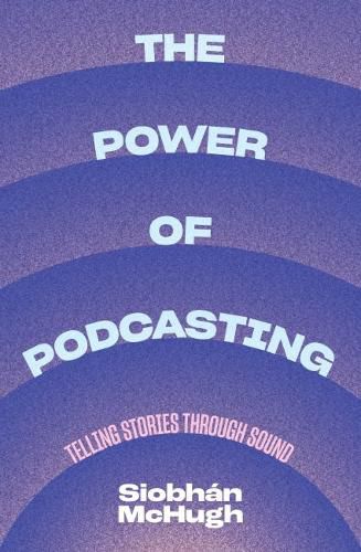 The Power of Podcasting: Telling stories through sound