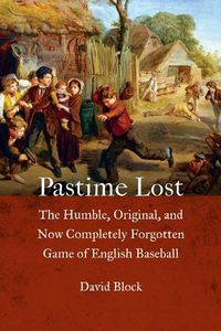 Cover image for Pastime Lost: The Humble, Original, and Now Completely Forgotten Game of English Baseball