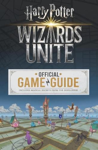 Cover image for Wizards Unite: The Official Game Guide