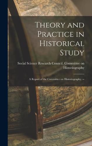 Cover image for Theory and Practice in Historical Study: a Report of the Committee on Historiography. --