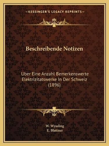 Cover image for Beschreibende Notizen: Uber Eine Anzahl Bemerkenswerte Elektrizitatswerke in Der Schweiz (1896)