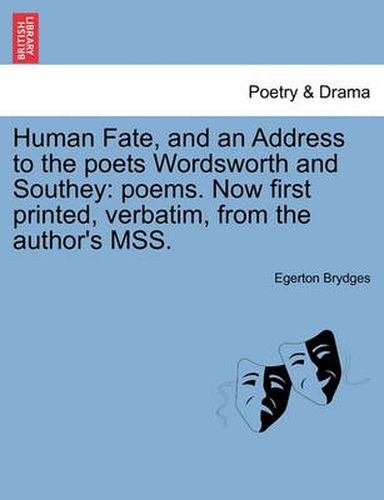 Cover image for Human Fate, and an Address to the Poets Wordsworth and Southey: Poems. Now First Printed, Verbatim, from the Author's Mss.