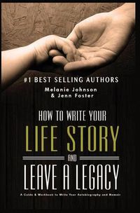 Cover image for How to Write Your Life Story and Leave a Legacy: A Story Starter Guide & Workbook to Write your Autobiography and Memoir