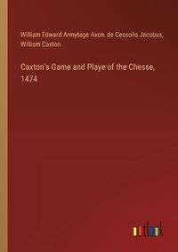 Cover image for Caxton's Game and Playe of the Chesse, 1474