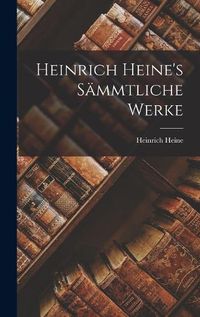 Cover image for Heinrich Heine's Saemmtliche Werke