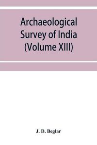 Cover image for Archaeological Survey of India: Report of Tours in the South-Eastern Provinces in 1874-75 and 1875-76 (Volume XIII)