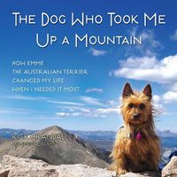 Cover image for The Dog Who Took Me Up a Mountain Lib/E: How Emme the Australian Terrier Changed My Life When I Needed It Most