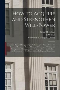 Cover image for How to Acquire and Strengthen Will-power [electronic Resource]