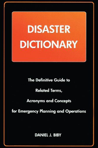 Cover image for Disaster Dictionary: The Definitive Guide to Related Terms, Acronyms and Concepts for Emergency Planning and Operations